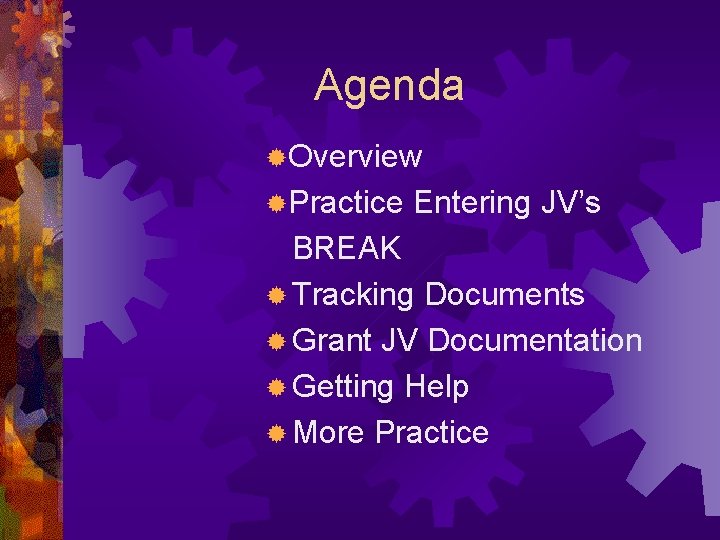 Agenda ®Overview ®Practice Entering JV’s BREAK ® Tracking Documents ® Grant JV Documentation ®