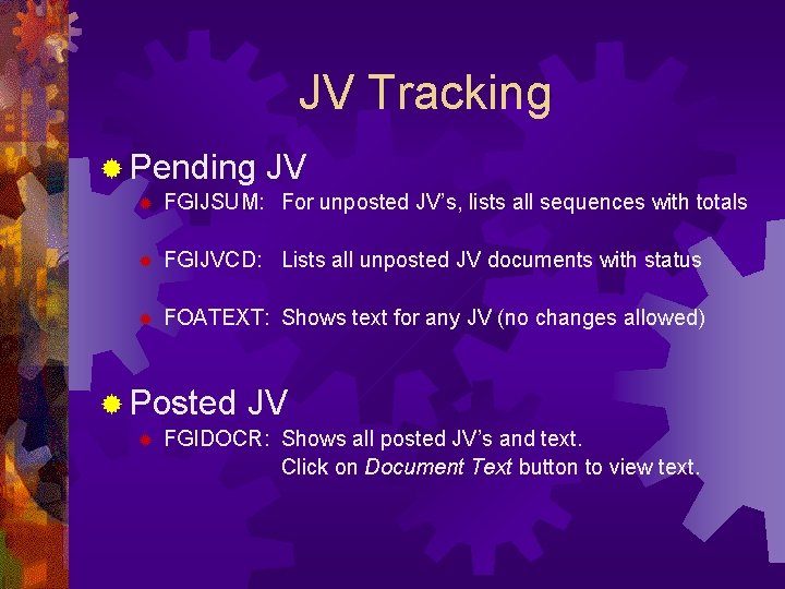 JV Tracking ® Pending JV ® FGIJSUM: For unposted JV’s, lists all sequences with