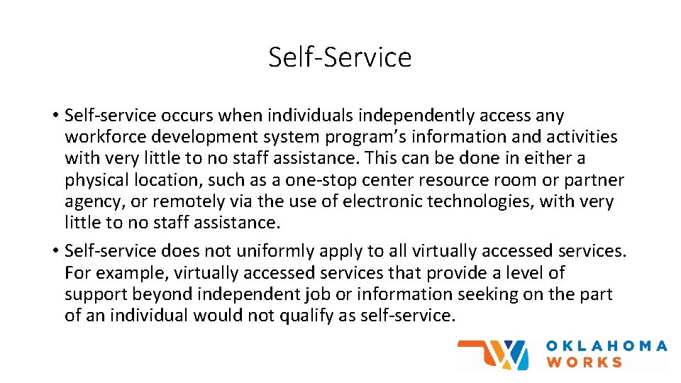 Self-Service • Self-service occurs when individuals independently access any workforce development system program’s information
