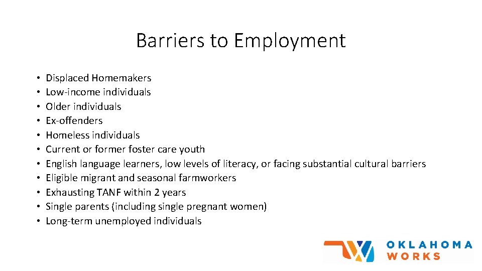 Barriers to Employment • • • Displaced Homemakers Low-income individuals Older individuals Ex-offenders Homeless