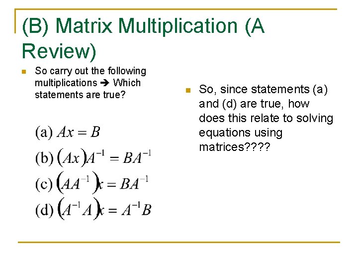 (B) Matrix Multiplication (A Review) n So carry out the following multiplications Which statements