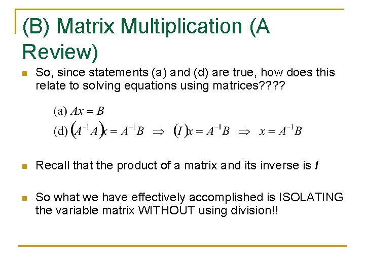 (B) Matrix Multiplication (A Review) n So, since statements (a) and (d) are true,