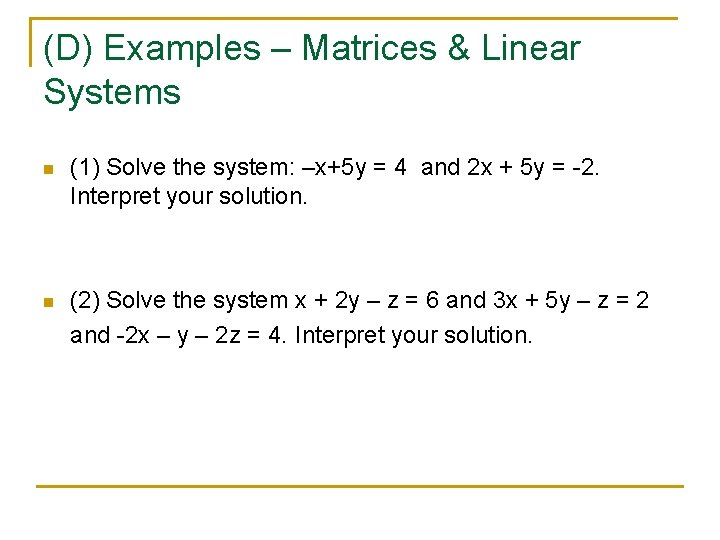 (D) Examples – Matrices & Linear Systems n (1) Solve the system: –x+5 y