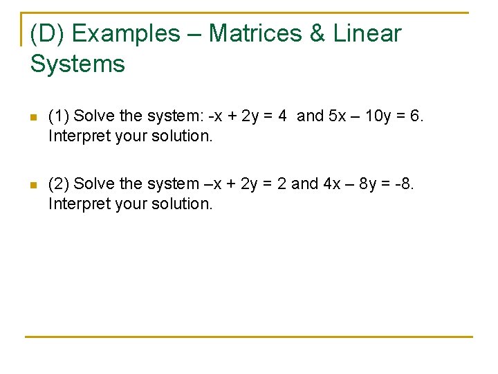 (D) Examples – Matrices & Linear Systems n (1) Solve the system: -x +