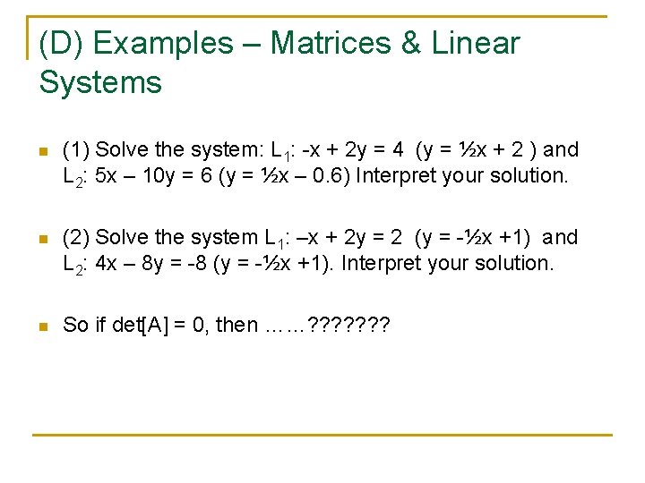 (D) Examples – Matrices & Linear Systems n (1) Solve the system: L 1: