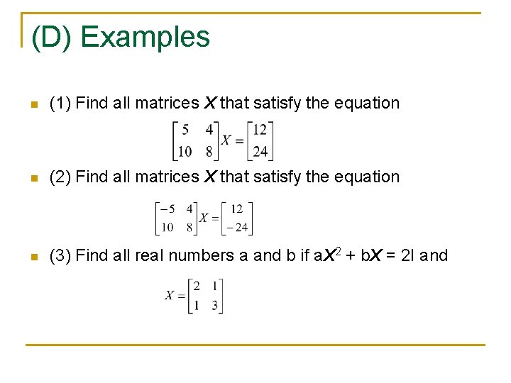 (D) Examples n (1) Find all matrices X that satisfy the equation n (2)