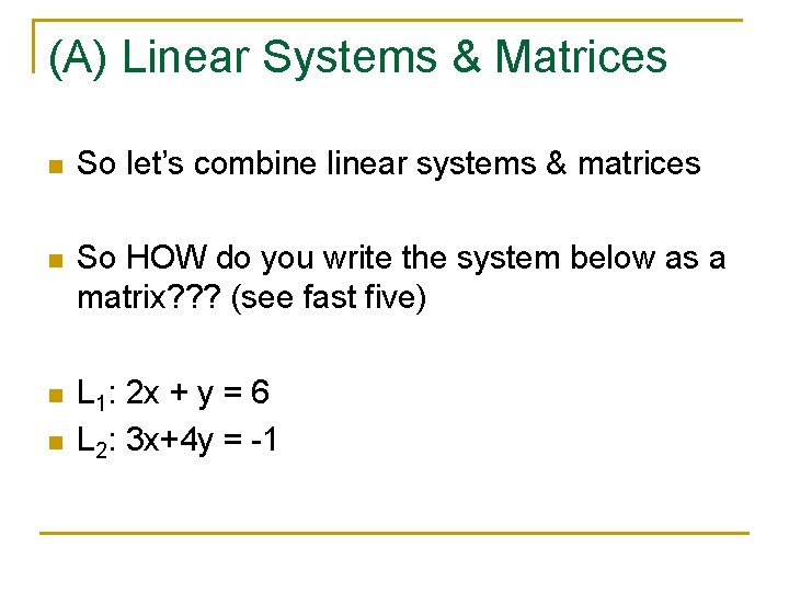 (A) Linear Systems & Matrices n So let’s combine linear systems & matrices n