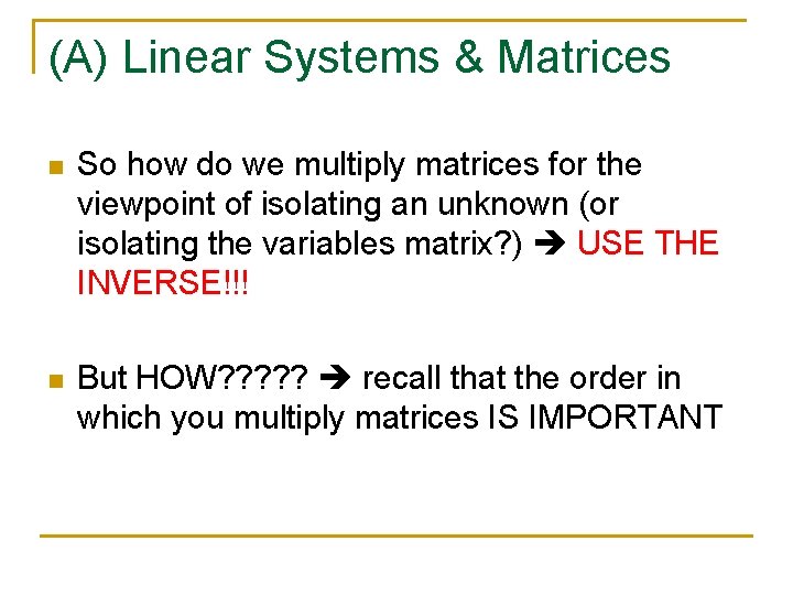 (A) Linear Systems & Matrices n So how do we multiply matrices for the