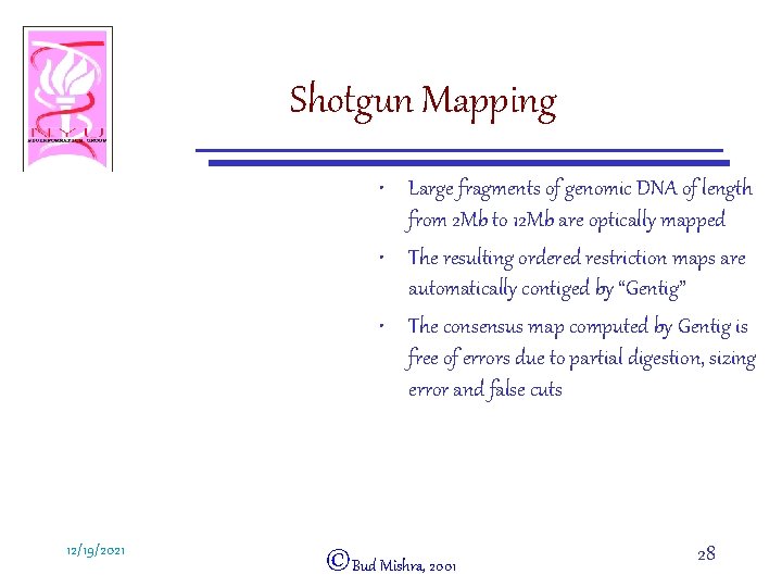 Shotgun Mapping • Large fragments of genomic DNA of length from 2 Mb to
