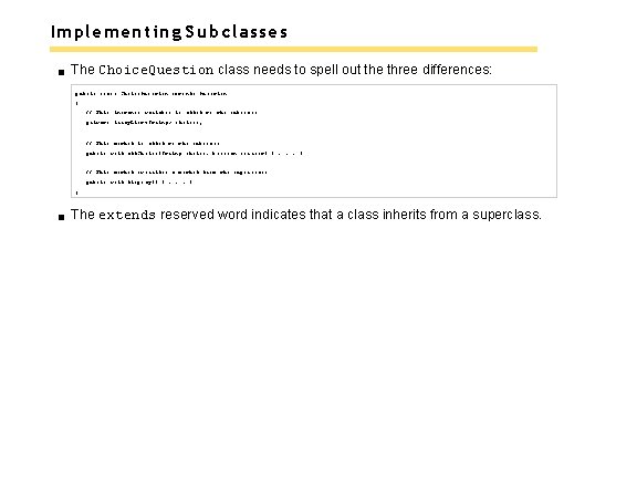 Implementing Subclasses The Choice. Question class needs to spell out the three differences: public