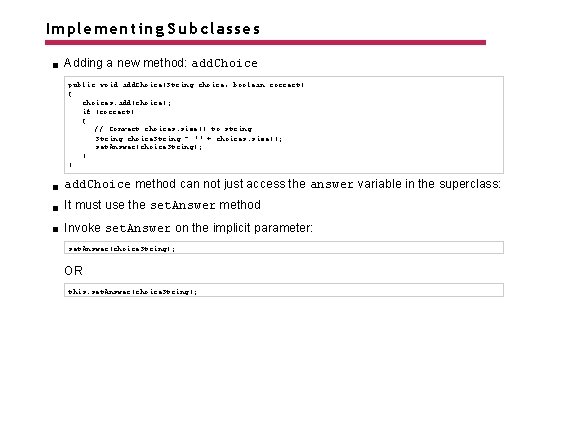 Implementing Subclasses Adding a new method: add. Choice public void add. Choice(String choice, boolean