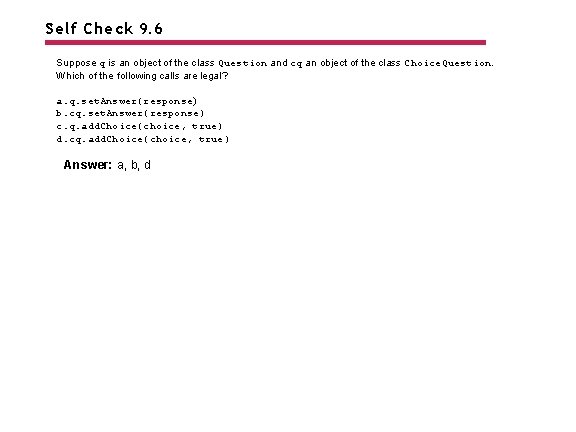 Self Check 9. 6 Suppose q is an object of the class Question and