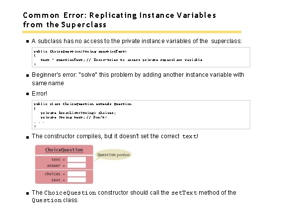 Common Error: Replicating Instance Variables from the Superclass A subclass has no access to