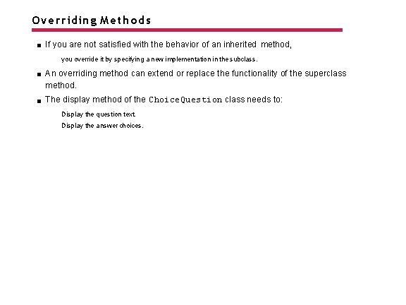 Overriding Methods If you are not satisfied with the behavior of an inherited method,