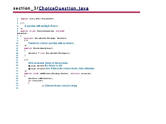 section_3/Choice. Question. java 1 import java. util. Array. List; 2 3 /** 4 A