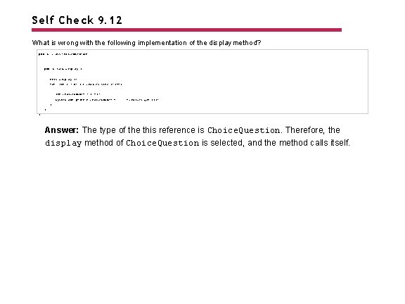 Self Check 9. 12 What is wrong with the following implementation of the display