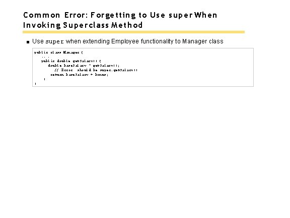 Common Error: Forgetting to Use super When Invoking Superclass Method Use super when extending