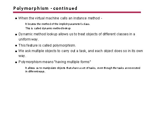 Polymorphism - continued When the virtual machine calls an instance method It locates the