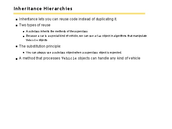 Inheritance Hierarchies Inheritance lets you can reuse code instead of duplicating it. Two types