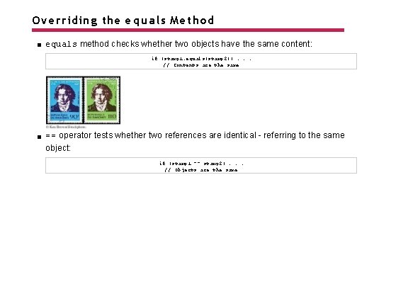 Overriding the e q u a l s Method equals method checks whether two