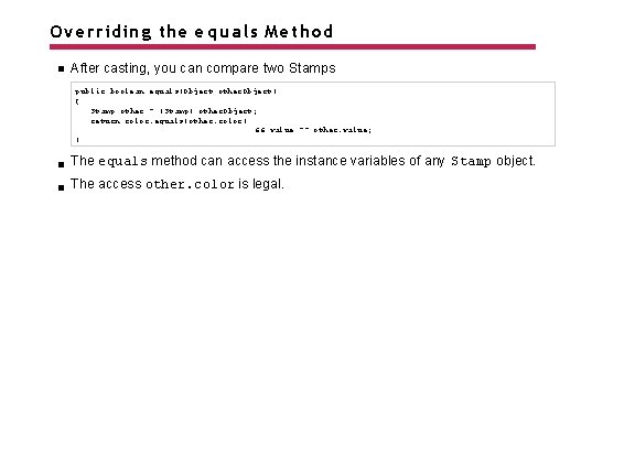 Overriding the e q u a l s Method After casting, you can compare