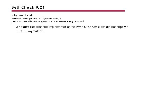 Self Check 9. 21 Why does the call System. out. println(System. out); produce a
