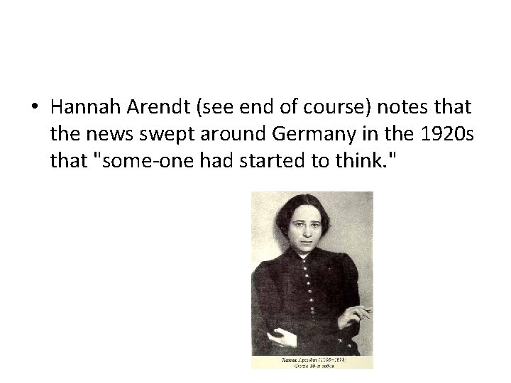  • Hannah Arendt (see end of course) notes that the news swept around