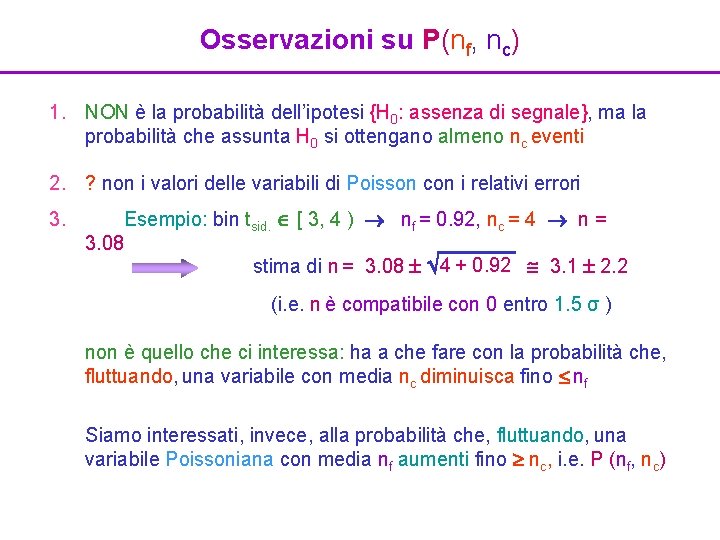 Osservazioni su P(nf, nc) 1. NON è la probabilità dell’ipotesi {H 0: assenza di