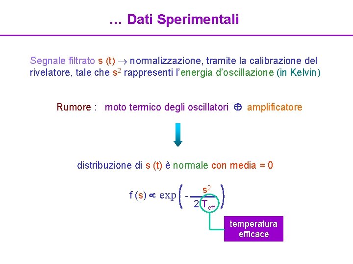 … Dati Sperimentali Segnale filtrato s (t) normalizzazione, tramite la calibrazione del rivelatore, tale