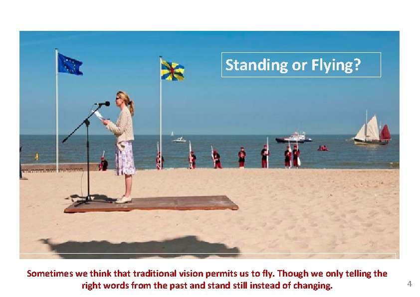 Standing or Flying? Sometimes we think that traditional vision permits us to fly. Though