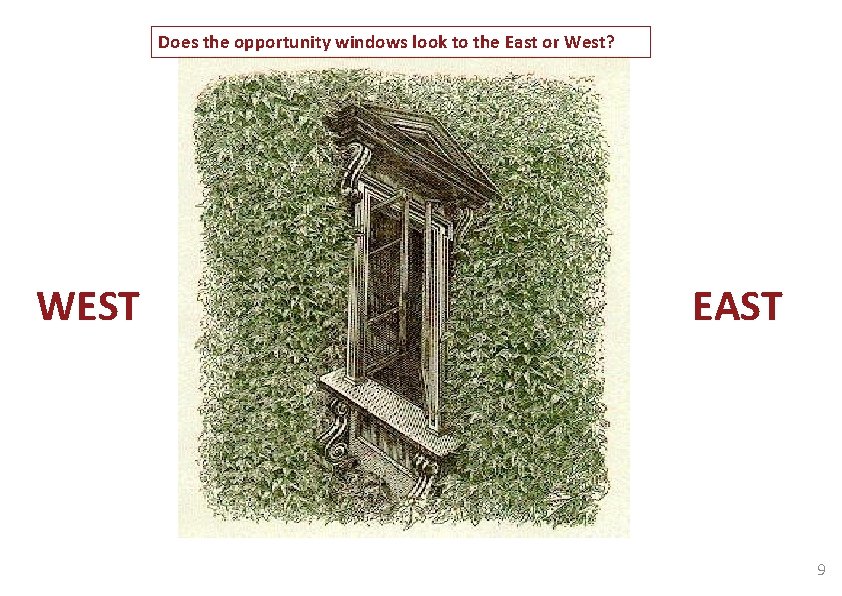 Does the opportunity windows look to the East or West? WEST EAST 9 