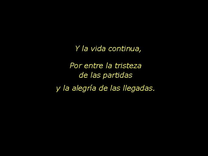 Y la vida continua, Por entre la tristeza de las partidas y la alegría