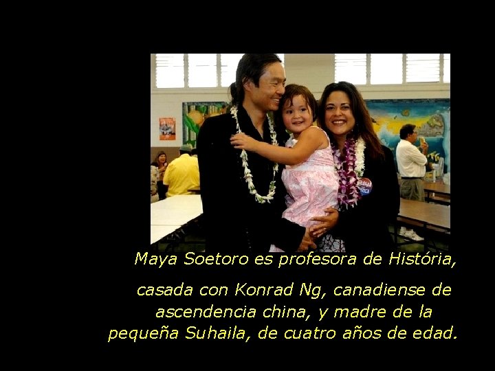 Maya Soetoro es profesora de História, casada con Konrad Ng, canadiense de ascendencia china,