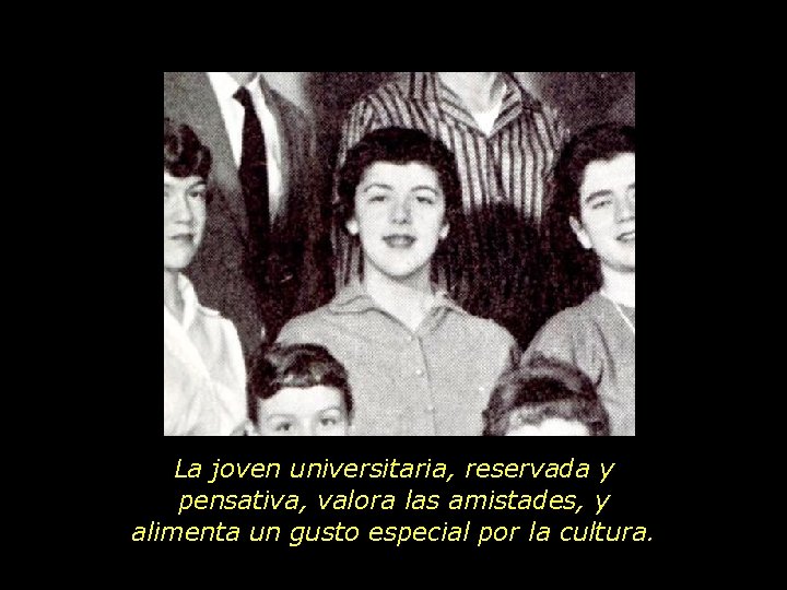 La joven universitaria, reservada y pensativa, valora las amistades, y alimenta un gusto especial