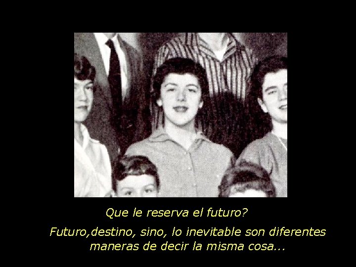 Que le reserva el futuro? Futuro, destino, sino, lo inevitable son diferentes maneras de