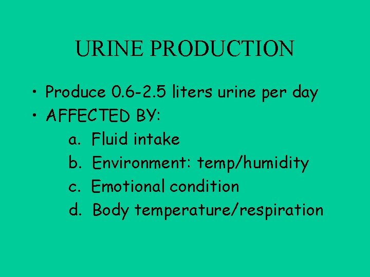 URINE PRODUCTION • Produce 0. 6 -2. 5 liters urine per day • AFFECTED