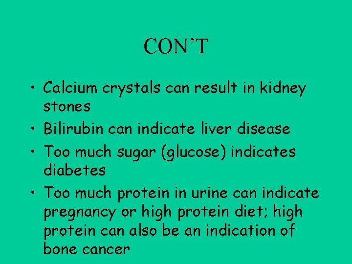CON’T • Calcium crystals can result in kidney stones • Bilirubin can indicate liver