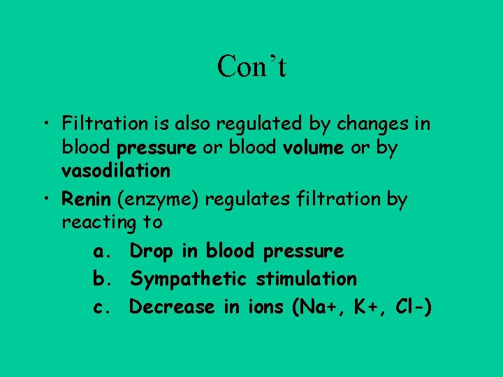 Con’t • Filtration is also regulated by changes in blood pressure or blood volume