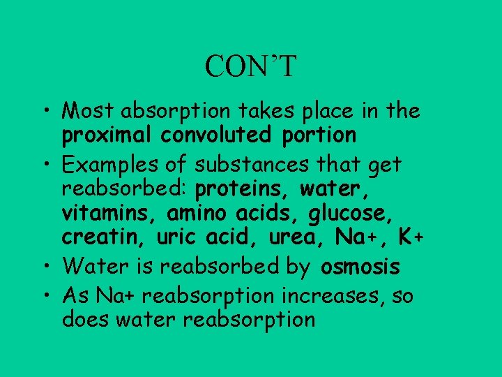 CON’T • Most absorption takes place in the proximal convoluted portion • Examples of