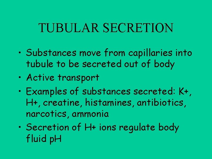 TUBULAR SECRETION • Substances move from capillaries into tubule to be secreted out of