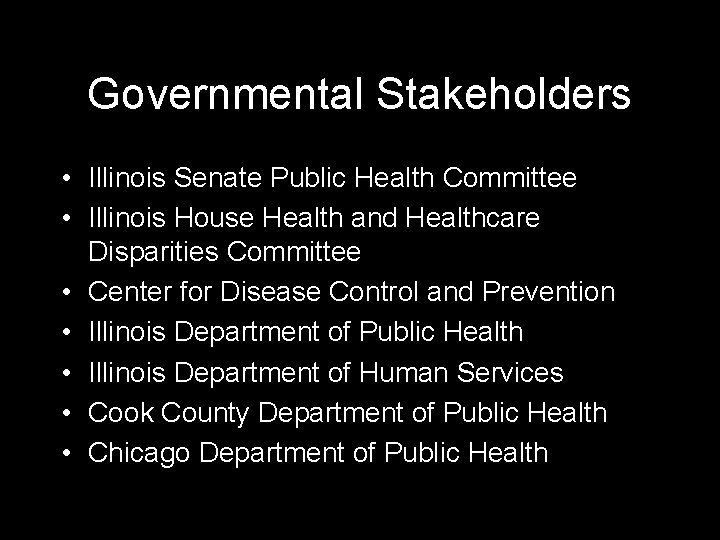 Governmental Stakeholders • Illinois Senate Public Health Committee • Illinois House Health and Healthcare