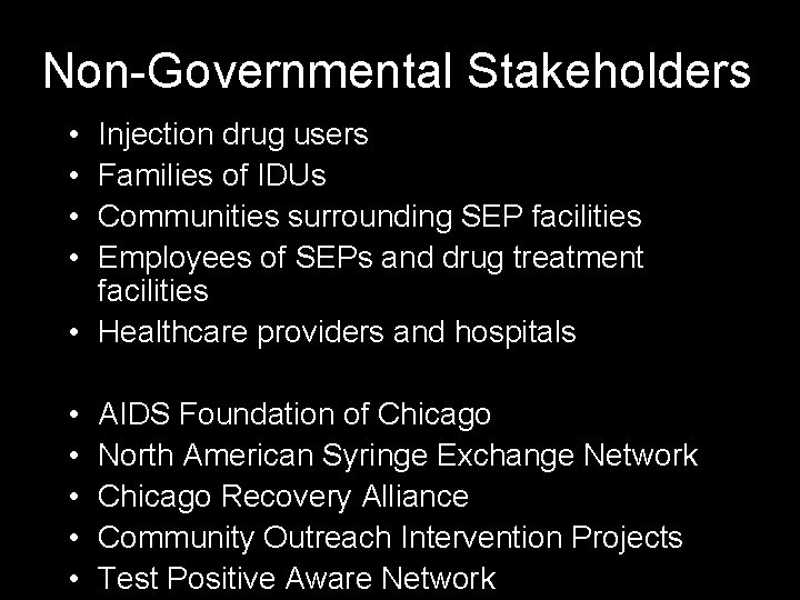 Non-Governmental Stakeholders • • Injection drug users Families of IDUs Communities surrounding SEP facilities
