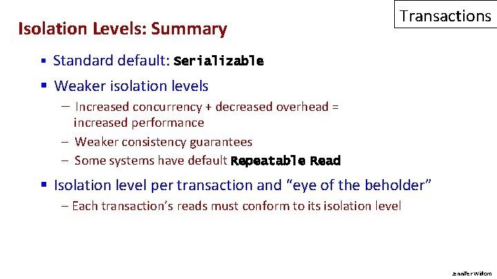 Isolation Levels: Summary Transactions § Standard default: Serializable § Weaker isolation levels – Increased