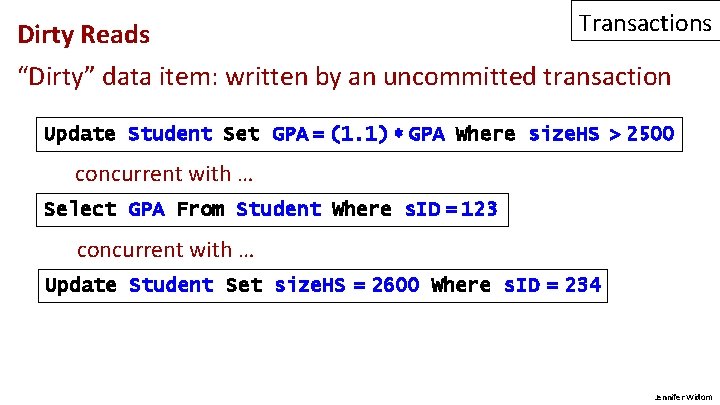 Dirty Reads Transactions “Dirty” data item: written by an uncommitted transaction Update Student Set