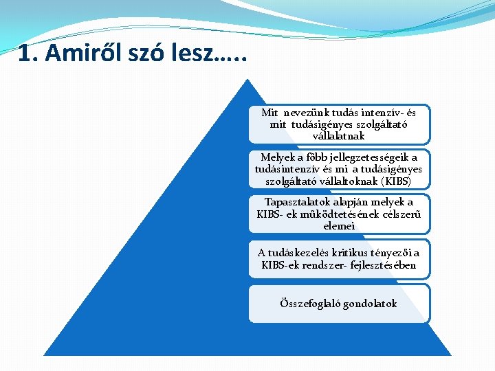 1. Amiről szó lesz…. . Mit nevezünk tudás intenzív- és mit tudásigényes szolgáltató vállalatnak