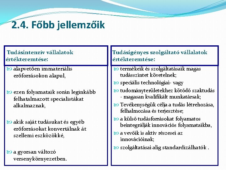 2. 4. Főbb jellemzőik Tudásintenzív vállalatok értékteremtése: Tudásigényes szolgáltató vállalatok értékteremtése: alapvetően immateriális erőforrásokon