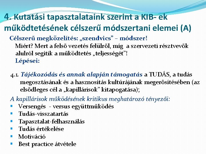 4. Kutatási tapasztalataink szerint a KIB- ek működtetésének célszerű módszertani elemei (A) Célszerű megközelítés: