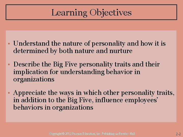 Learning Objectives • Understand the nature of personality and how it is determined by