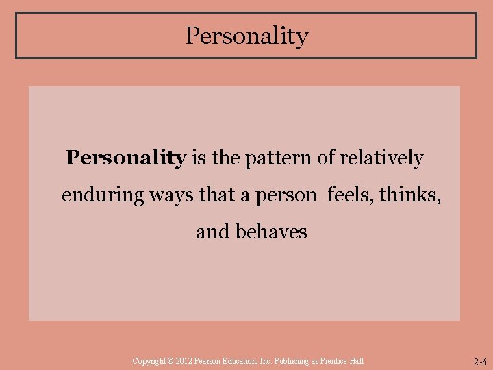 Personality is the pattern of relatively enduring ways that a person feels, thinks, and