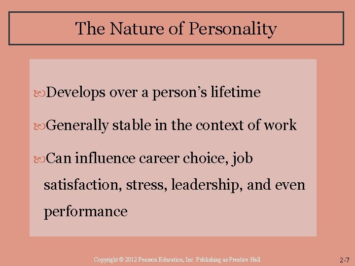 The Nature of Personality Develops over a person’s lifetime Generally stable in the context